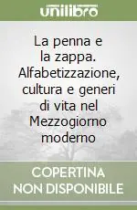 Prezzo Ridotto La penna e la zappa. Alfabetizzazione, cultura e generi di vita nel Mezzogiorno moderno