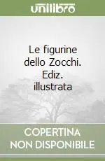 Le figurine dello Zocchi. Ediz. illustrata Prezzo Conveniente