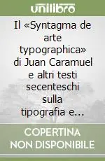 Il «Syntagma de arte typographica» di Juan Caramuel e altri testi secenteschi sulla tipografia e l‘edizione A Buon Prezzo