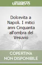 Affare Dolcevita a Napoli. I mitici anni Cinquanta all‘ombra del Vesuvio