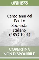 Cento anni del Partito Socialista Italiano (1853-1991) Più Venduto
