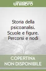 Storia della psicoanalisi. Scuole e figure. Percorsi e nodi Non Perdere