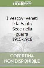 Quantità Limitata I vescovi veneti e la Santa Sede nella guerra 1915-1918