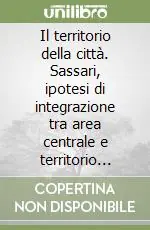 Il territorio della città. Sassari, ipotesi di integrazione tra area centrale e territorio esterno Esclusivo