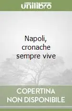 Napoli, cronache sempre vive Offerta Speciale