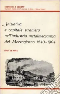 Iniziativa e capitale straniero nell‘industria metalmeccanica del Mezzogiorno (1840-1904) Pagamento Sicuro