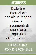 Prezzo Ridotto Dialetti e interazione sociale in Magna Grecia. Lineamenti di una storia linguistica attraverso la documentazione epigrafica