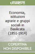 Occasione Imperdibile Economia, istituzioni agrarie e gruppi sociali in Basilicata (1851-1914)