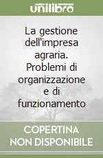 Spedito Oggi La gestione dell‘impresa agraria. Problemi di organizzazione e di funzionamento