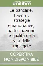 Promozione Le bancarie. Lavoro, strategie emancipative, partecipazione e qualità della vita delle impiegate