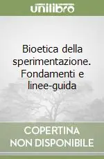 Bioetica della sperimentazione. Fondamenti e linee-guida Direttamente Dal Produttore