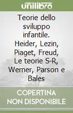 Occasione Teorie dello sviluppo infantile. Heider, Lezin, Piaget, Freud, Le teorie S-R, Werner, Parson e Bales