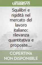 Nuova Collezione Squilibri e rigidità nel mercato del lavoro italiano rilevanza quantitativa e proposte correttive