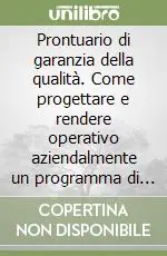Acquista Ora Prontuario di garanzia della qualità. Come progettare e rendere operativo aziendalmente un programma di GQ
