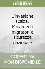 L‘invasione scalza. Movimenti migratori e sicurezza nazionale Bestseller