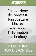 Innovazione dei processi. Riprogettare il lavoro attraverso l‘information technology Ultima Occasione
