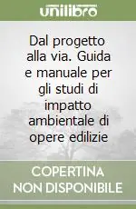 Dal progetto alla via. Guida e manuale per gli studi di impatto ambientale di opere edilizie Prezzo Di Fabbrica