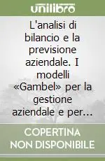 Miglior Prezzo L‘analisi di bilancio e la previsione aziendale. I modelli «Gambel» per la gestione aziendale e per l‘analisi del fido bancario