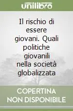 Occasione Il rischio di essere giovani. Quali politiche giovanili nella società globalizzata