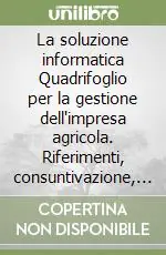 La soluzione informatica Quadrifoglio per la gestione dell‘impresa agricola. Riferimenti, consuntivazione, magazzini e rendicontazioni. Con CD-ROM Quantità Limitata
