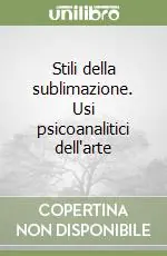 Nuovo Arrivo Stili della sublimazione. Usi psicoanalitici dell‘arte