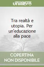 Non Perdere Tra realtà e utopia. Per un‘educazione alla pace