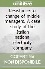 Must-Have Resistance to change of middle managers. A case study of the Italian national electricity company