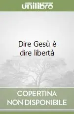 Spedito Oggi Dire Gesù è dire libertà