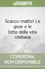 Scacco matto! Le gioie e le lotte della vita cristiana Saldi