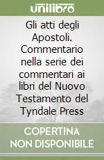 Gli atti degli Apostoli. Commentario nella serie dei commentari ai libri del Nuovo Testamento del Tyndale Press Direttamente Dal Produttore