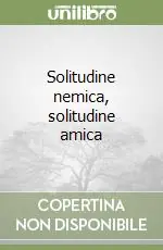 Solitudine nemica, solitudine amica Novità