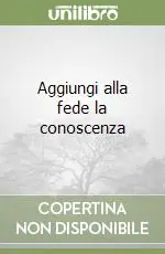Offerta Del Giorno Aggiungi alla fede la conoscenza