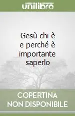 Ultime Pezzi Gesù chi è e perché è importante saperlo