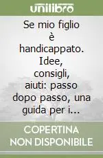 Se mio figlio è handicappato. Idee, consigli, aiuti passo dopo passo, una guida per i problemi di tutti i giorni Spedizione Espresso