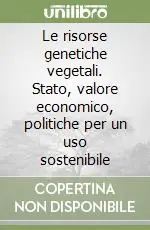 Le risorse genetiche vegetali. Stato, valore economico, politiche per un uso sostenibile Economico