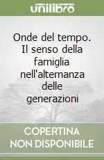 Spedizione Espresso Onde del tempo. Il senso della famiglia nell‘alternanza delle generazioni
