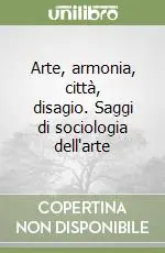 Arte, armonia, città, disagio. Saggi di sociologia dell‘arte Occasione Imperdibile
