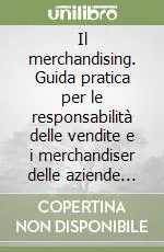 Il merchandising. Guida pratica per le responsabilità delle vendite e i merchandiser delle aziende industriali e commerciali Più Venduto