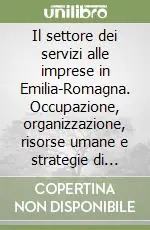 Promo Stagionale Il settore dei servizi alle imprese in Emilia-Romagna. Occupazione, organizzazione, risorse umane e strategie di sviluppo