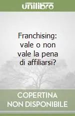 Franchising vale o non vale la pena di affiliarsi? Occasione Imperdibile
