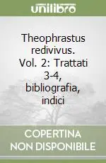 Theophrastus redivivus. Vol. 2 Trattati 3-4, bibliografia, indici Prezzo Ridotto