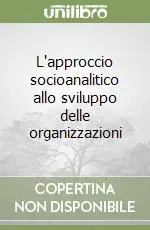 Miglior Prezzo L‘approccio socioanalitico allo sviluppo delle organizzazioni
