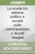 La scuola tra sistema politico e società civile partecipazione e decreti delegati Solo Oggi