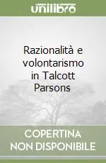 Razionalità e volontarismo in Talcott Parsons Offerta Limitata