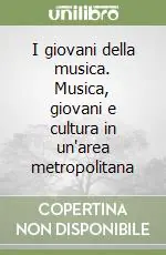I giovani della musica. Musica, giovani e cultura in un‘area metropolitana Promozione Esclusiva