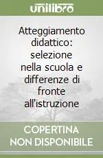 Atteggiamento didattico selezione nella scuola e differenze di fronte all‘istruzione Prezzo Conveniente