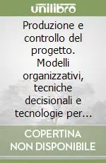 Vendita Finale Produzione e controllo del progetto. Modelli organizzativi, tecniche decisionali e tecnologie per la progettazione architettonica