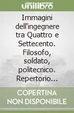 Immagini dell‘ingegnere tra Quattro e Settecento. Filosofo, soldato, politecnico. Repertorio bibliografico Bestseller
