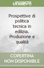Compra Online Prospettive di politica tecnica in edilizia. Produzione e qualità