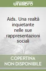 Aids. Una realtà inquietante nelle sue rappresentazioni sociali Miglior Prezzo